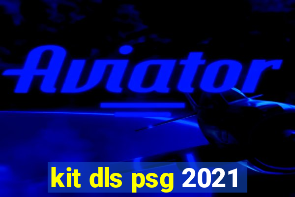 kit dls psg 2021